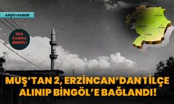 Muş’tan 2, Erzincan’dan 1 İlçe Alınıp Bingöl’e Bağlandı!