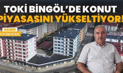 TOKİ Bingöl’de Konut Piyasasını Yükseltiyor!