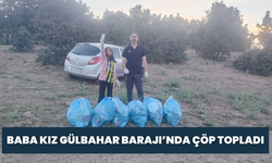 Baba Kız Gülbahar Barajı’nda Çöp Topladı