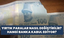 Yırtık Paralar Nasıl Değiştirilir? Hangi Banka Kabul Ediyor?