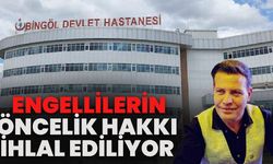 Bingöl Devlet Hastanesinde Engellilerin Öncelik Hakkı İhlal Ediliyor!