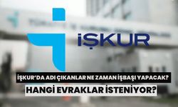 İŞKUR’da Adı Çıkanlar Ne Zaman İşbaşı Yapacak? Hangi Evraklar İsteniyor?
