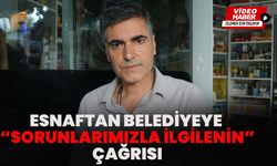 Esnaftan Belediyeye “Sorunlarımızla İlgilenin” Çağrısı