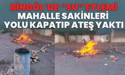 Bingöl’de “Su” Eylemi: Mahalle Sakinleri Yolu Kapatıp Ateş Yaktı
