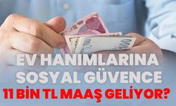 Ev Hanımlarına Sosyal Güvence: 11 Bin TL Maaş Geliyor?