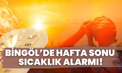 Bingöl’de Hafta Sonu Sıcaklık Alarmı!