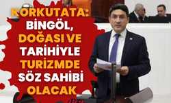 Korkutata: Bingöl, Doğası ve Tarihiyle Turizmde Söz Sahibi Olacak