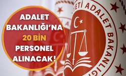 Adalet Bakanlığı’na 20 Bin Personel Alınacak!
