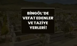 Bingöl’de Vefat Edenler Ve Taziye Yerleri!