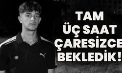 Tam Üç Saat Çaresizce Bekledik!