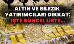 Altın Ve Bilezik Yatırımcıları Dikkat: İşte Güncel Liste…