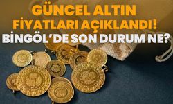 Güncel Altın Fiyatları Açıklandı! Bingöl’de Son Durum Ne?