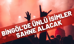 Bingöl’de Ünlü İsimler Sahne Alacak