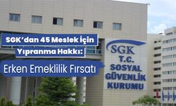 SGK’dan 45 Meslek İçin Yıpranma Hakkı