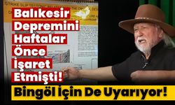 Balıkesir Depremini Haftalar Önce İşaret Etmişti! Bingöl İçin De Uyarıyor