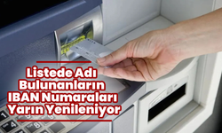 Listede Adı Bulunanların IBAN Numaraları Yarın Yenileniyor