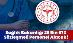 Sağlık Bakanlığı 26 Bin 673 Sözleşmeli Personel Alacak!