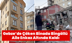 Gebze’de Çöken Binada Bingöllü Aile Enkaz Altında Kaldı