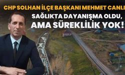 Solhan İlçe Başkanı Mehmet Canlı: Sağlıkta Dayanışma Oldu, Ama Süreklilik Yok!