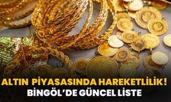 Altın Piyasasında Hareketlilik! Bingöl’de Güncel Liste