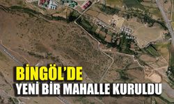 Bingöl’de yeni bir mahalle kuruldu