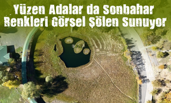 Yüzen Adalar’da Sonbahar Renkleri Görsel Şölen Sunuyor