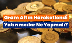 Gram Altın Hareketlendi, Yatırımcılar Ne Yapmalı?