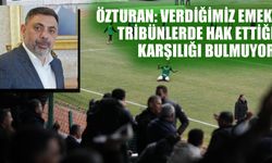 Özturan: Verdiğimiz emek, tribünlerde hak ettiği karşılığı bulmuyor