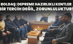 Boldaş: Depreme Hazırlıklı Kentler Bir Tercih Değil, Zorunluluktur!