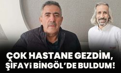 Çok Hastane Gezdim, Şifayı Bingöl’de Buldum!