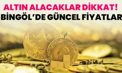 Altın Alacaklar Dikkat! Bingöl’de Güncel Fiyatlar