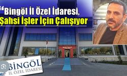 Muhtar Kutulman Açıkladı: Bingöl İl Özel İdaresi, Şahsi İşler İçin Çalışıyor