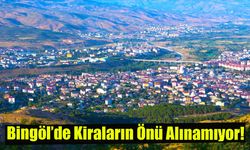 Bingöl’de Kiraların Önü Alınamıyor!