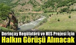 Derinçay Regülatörü ve HES Projesi İçin Halkın Görüşü Alınacak