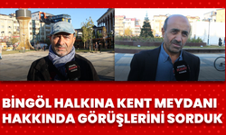 Bingöl Halkına Kent Meydanı Hakkında Görüşlerini Sorduk