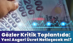 Gözler Kritik Toplantıda: Yeni Asgari Ücret Netleşecek mi?