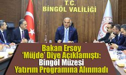 Bakan Ersoy ‘Müjde’ Diye Açıklamıştı: Bingöl Müzesi Yatırım Programına Alınmadı