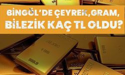 Bingöl’de Çeyrek, Gram, Bilezik Kaç TL Oldu?