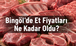 Bingöl’de Et Fiyatları Ne Kadar Oldu?