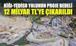 Kiğı-Yedisu Yolunun Proje Bedeli 12 Milyar TL’ye Çıkarıldı