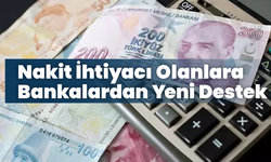 Nakit İhtiyacı Olanlara Bankalardan Yeni Destek