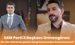 DEM Parti İl Başkanı Ormangören: Siz Tam Olarak Bu Şehrin Hangi Sorunundan Sorumlusunuz?