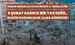 TMMOB Mimarlar Odası Bingöl İl Temsilciliği: 6 Şubat Sadece Bir Yas Değil, Bugün Sorumluluk Alma Günüdür!