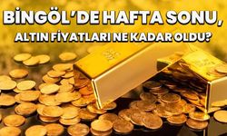 Bingöl’de Hafta Sonu Altın Fiyatları Ne Kadar Oldu?