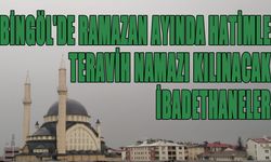 Bingöl'de Ramazan'da Hatimle Teravih Namazı Kılınacak İbadethaneler Belli Oldu