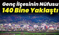 Genç İlçesinin Nüfusu 140 Bine Yaklaştı