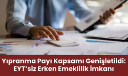 Yıpranma Payı Kapsamı Genişletildi: EYT’siz Erken Emeklilik İmkanı