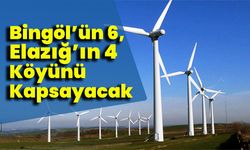 Bingöl’ün 6, Elazığ’ın 4 Köyünü Kapsayacak