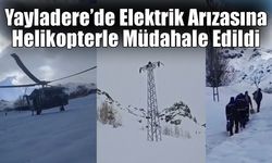 Yayladere’de Elektrik Arızasına Helikopterle Müdahale Edildi