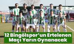 12 Bingölspor’un Ertelenen Maçı Yarın Oynanacak